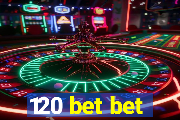 120 bet bet