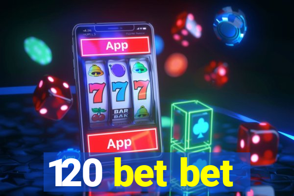 120 bet bet