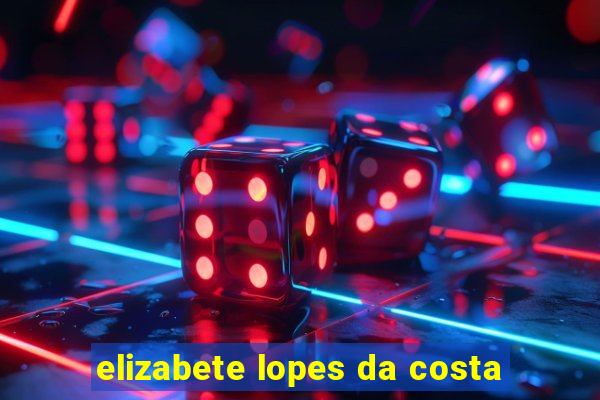 elizabete lopes da costa