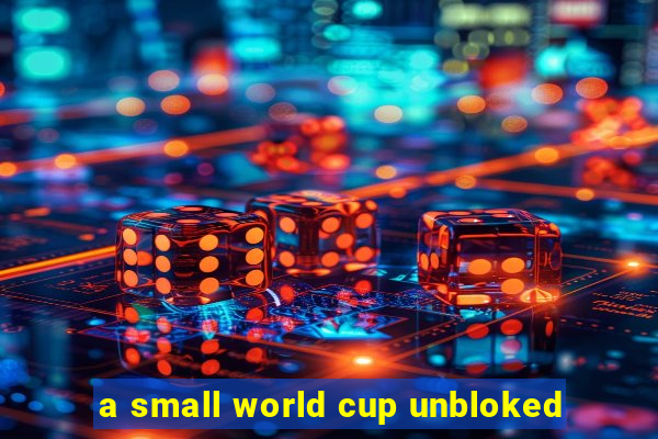 a small world cup unbloked