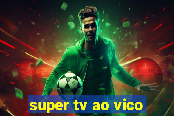 super tv ao vico