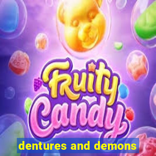 dentures and demons