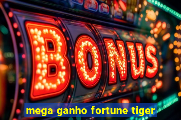 mega ganho fortune tiger