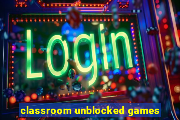 classroom unblocked games