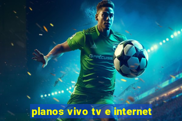 planos vivo tv e internet