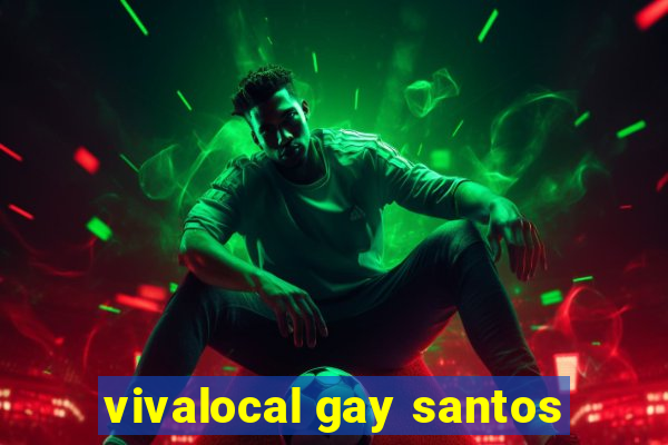 vivalocal gay santos