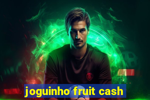 joguinho fruit cash