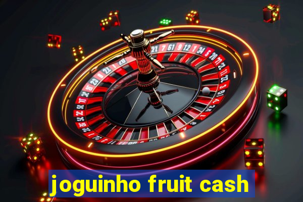 joguinho fruit cash