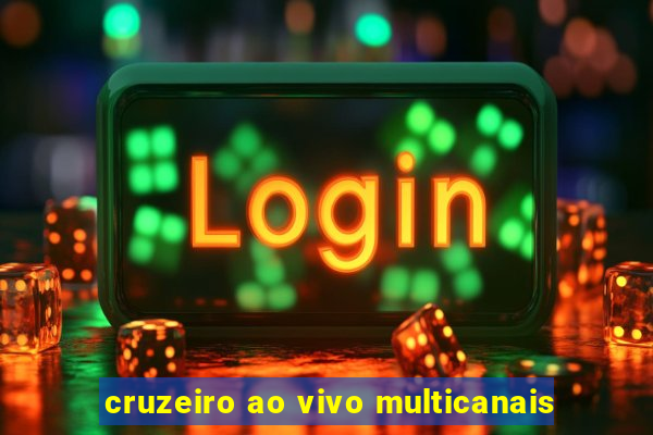 cruzeiro ao vivo multicanais