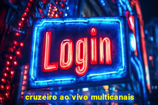 cruzeiro ao vivo multicanais