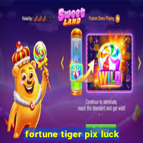 fortune tiger pix luck