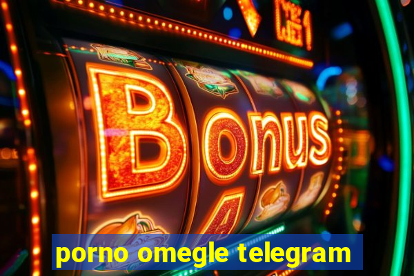 porno omegle telegram