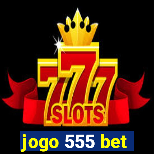 jogo 555 bet