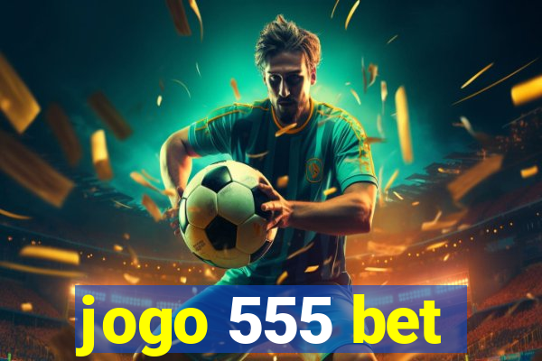 jogo 555 bet