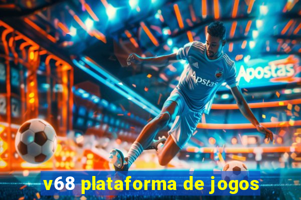 v68 plataforma de jogos