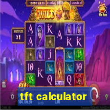 tft calculator