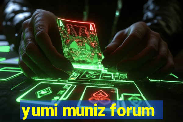 yumi muniz forum