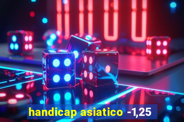 handicap asiatico -1,25