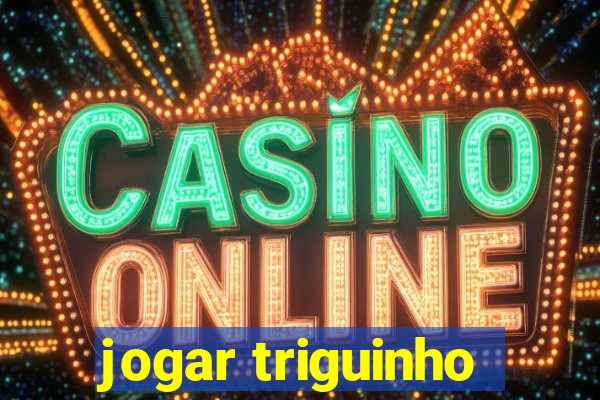 jogar triguinho