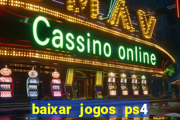 baixar jogos ps4 desbloqueado pkg