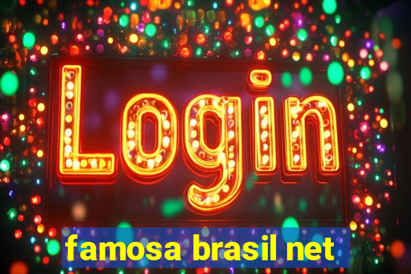 famosa brasil net