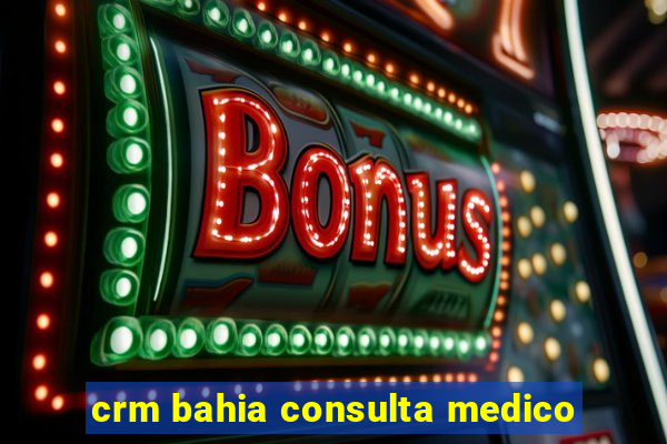 crm bahia consulta medico