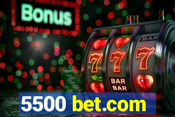 5500 bet.com