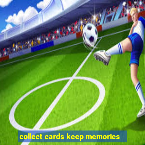 collect cards keep memories