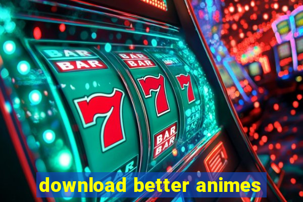 download better animes