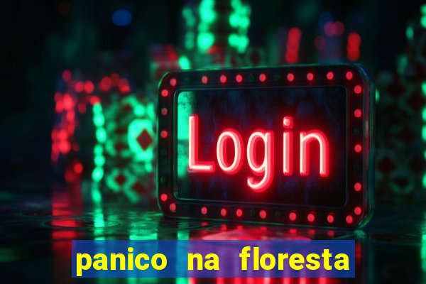 panico na floresta 2 filme completo dublado mega filmes