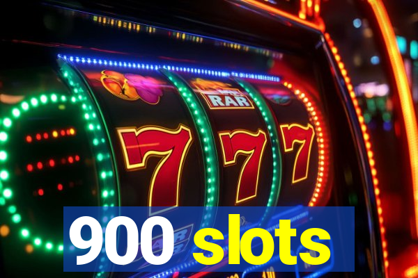 900 slots