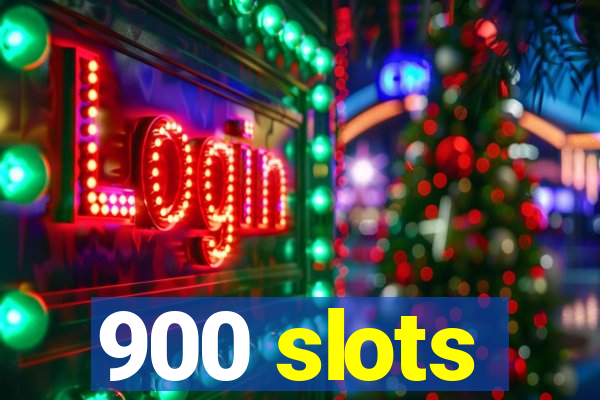 900 slots