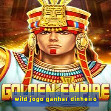 wild jogo ganhar dinheiro