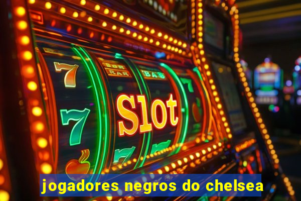 jogadores negros do chelsea