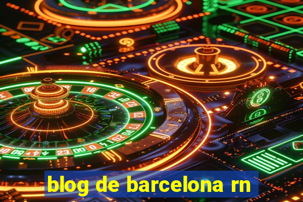 blog de barcelona rn