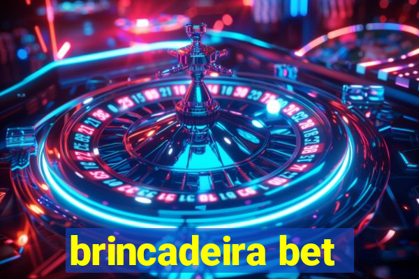 brincadeira bet