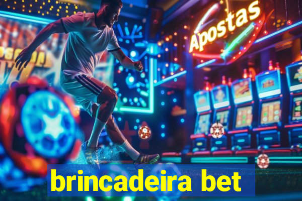 brincadeira bet