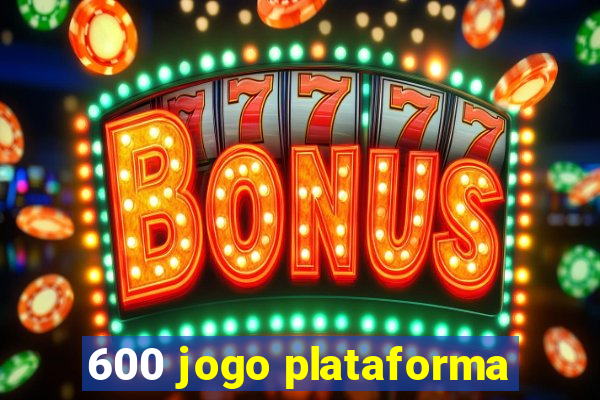 600 jogo plataforma