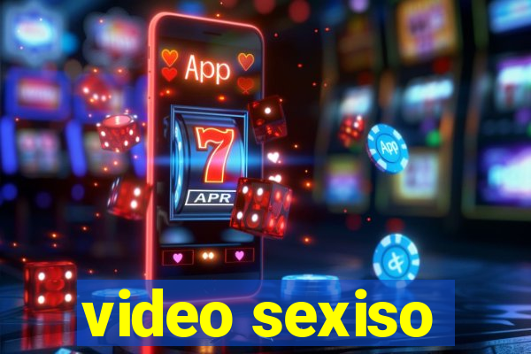 video sexiso