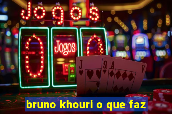 bruno khouri o que faz