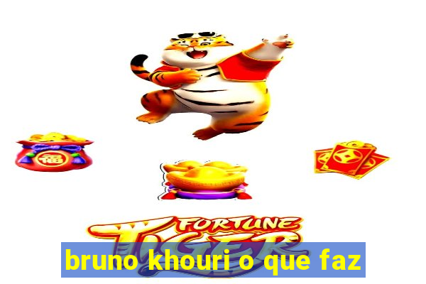 bruno khouri o que faz