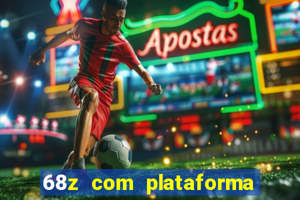 68z com plataforma de jogos