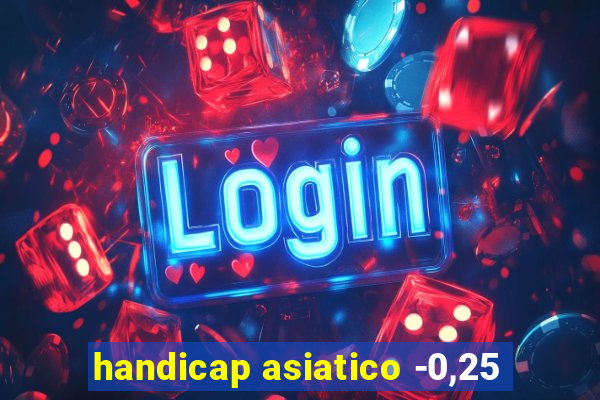 handicap asiatico -0,25