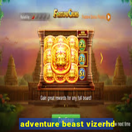 adventure beast vizerhd