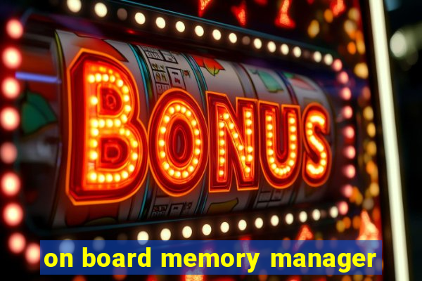 on board memory manager