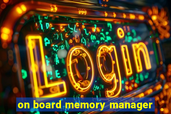 on board memory manager