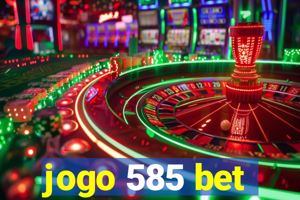 jogo 585 bet