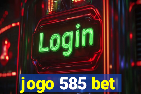 jogo 585 bet