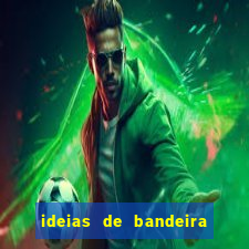 ideias de bandeira para interclasse