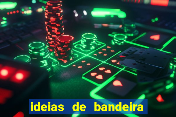 ideias de bandeira para interclasse